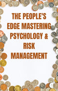 THE PEOPLE'S EDGE MASTERING PSYCHOLOGY & RISK MANAGEMENT